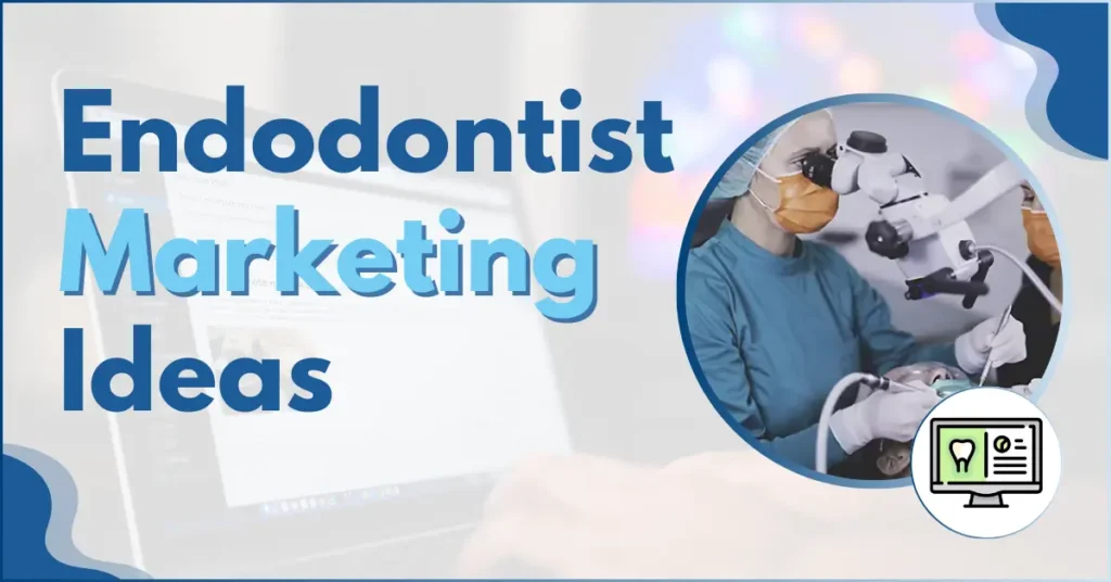 Endodontist Marketing Ideas
