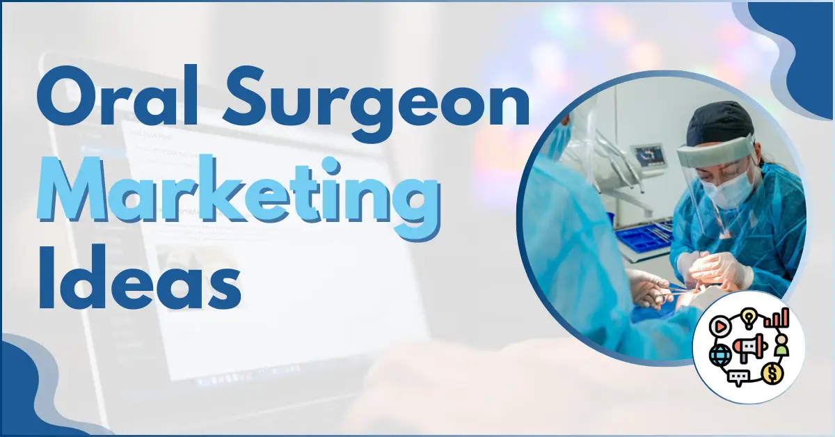 Oral Surgeon Marketing Ideas